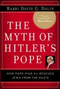 Myth of Hitler's Pope: How Pope Pius XII Rescued Jews from the Nazis