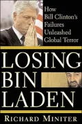 Losing Bin Laden: How Bill Clinton's Failures Unleashed Global Terror