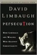 Persecution: How Liberals Are Waging War against Christianity