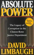 Absolute Power: The Legacy of Corruption in the Clinton-Reno Justice Department