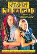 Kill It and Grill It: A Guide to Preparing and Cooking Wild Game and Fish