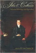 John C. Calhoun (Conservative Leadership Series): Selected Writings and Speeches