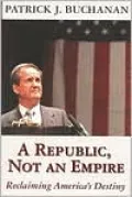 A Republic Not an Empire: Reclaiming America's Destiny