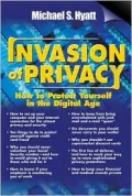 Invasion of Privacy : How to Protect Yourself in the Digital Age
