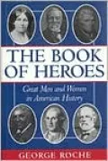 The Book of Heroes: Great Men and Women in American History, Vol. 1