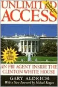 Unlimited Access: An FBI Agent Inside the Clinton White House