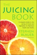The Juicing Book: A Complete Guide to the Juicing of Fruits and Vegetables for Maximum Health