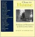 Close to Home: Revelations and Reminiscences by North Carolina Authors