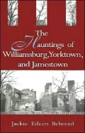 The Hauntings of Williamsburg, Yorktown, and Jamestown