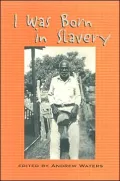 I Was Born in Slavery: Personal Accounts of Slavery in Texas