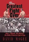 The Greatest Fight Ever: John L. Sullivan, Jake Kilrain & the Birth of American Sports Hype