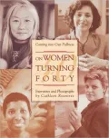 On Women Turning Forty : Coming into Our Fullness