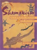 Shamanism: As a Spiritual Practice for Daily Life