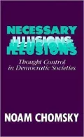Necessary Illusions: Thought Control in Democratic Societies