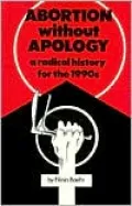 Abortion Without Apology A Radical History for the 1990's