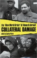 Collateral Damage: The 'New World Order' At Home and Abroad