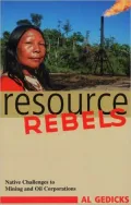 Resource Rebels: Native Challenges to Mining and Oil Corporations