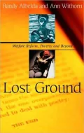 Lost Ground: Welfare Reform, Poverty, and Beyond, Vol. 1
