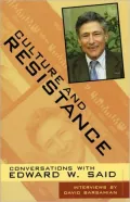 Culture and Resistance: Conversations with Edward W. Said, Vol. 1