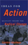Ideas for Action: Relevant Theory for Radical Change