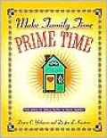 Make Family Time Prime Time: Fun Ways to Build Faith in Your Family