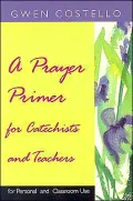 A Prayer Primer for Catechists and Teachers: For Personal and Classroom Use