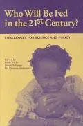 Who Will Be Fed in the 21st Century? Challenges for Science and Policy