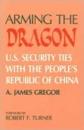 Arming the Dragon: U. S. Security Ties With the Peoples Republic of China