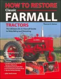 How to Restore Classic Farmall Tractors : The Ultimate Do-It-Yourself Guide to Rebuilding and Restoring