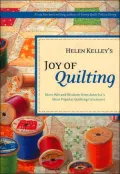 Helen Kelley's Joy of Quilting: More Wit and Wisdom from America's Most Popular Quilting Columnist