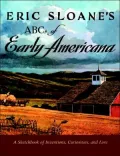Eric Sloane's ABCs of Early Americana : A Sketchbook of Inventions, Curiosities, and Lore