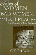 Tales of Badmen, Bad Women and Bad Places: Four Centuries of Texas Outlawry