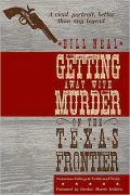 Getting Away with Murder on the Texas Frontier: Notorious Killings and Celebrated Trials