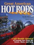 Great American Hot Rods : A Full Throttle Chronicle of Custom Cars from the Street, Show and Strip