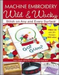 Machine Embroidery Wild & Wacky: Stitch on Any and Every Surface