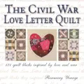 The Civil War Love Letter Quilt: 121 Quilt Blocks Inspired by Love and War