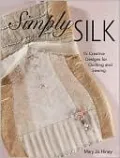 Simply Silk: 12 Creative Designs for Quilting and Sewing