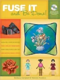Fuse It And Be Done!: Finish Projects Fasters Using Fusible Products