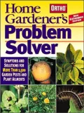 Home Gardener's Problem Solver : Symptoms and Solutions for More Than 1,500 Garden Pests and Plant Ailments