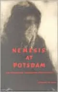Nemesis at Potsdam: The Anglo-Americans and the Expulsion of the Germans