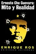 Ernesto Che Guevara: Mito Y Realidad
