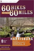 60 Hikes Within 60 Miles Harrisburg: Including Cumberland, Dauphin, Lebanon, Lancaster, Perry and York Counties