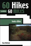 60 Hikes Within 60 Miles Twin Cities: Twin Cities
