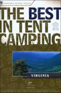 The Best in Tent Camping: Virginia: A Guide for Car Campers Who Hate RVs, Concrete Slabs, and Loud Portable Stereos