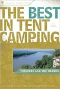 The Best in Tent Camping: Missouri and the Ozarks: A Guide for Campers Who Hate RVs, Concrete Slabs, and Loud Portable Stereos
