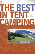 Best in Tent Camping: Montana: A Guide for Car Campers Who Hate RVs, Concrete Slabs, and Loud Portable Stereos