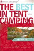 Best in Tent Camping, Kentucky: A Guide for Car Campers Who Hate RVs, Concrete Slabs, and Loud Portable Steros