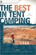 Best in Tent Camping: Utah: A Guide for Car Campers Who Hate RVs, Concrete Slabs, and Loud Portable Stereos