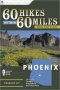 60 Hikes within 60 Miles: Phoenix: Including Tempe, Scottsdale, and Glendale