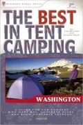 The Best in Tent Camping: Washington: A Guide for Car Campers Who Hate RVs, Concrete Slabs, and Loud Portable Stereos